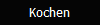 Kochen